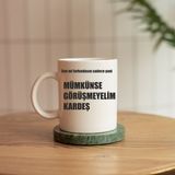 Mümkünse Görüşmeyelim Kardeş Baskılı Kupa - 001 - Beyaz - 1 Adet