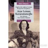 Müphem Bir Kadının Feminist Biyografi ile Kurgulanışı Ayşe Leman Karaosmanoğlu - Bahar Gökpınar