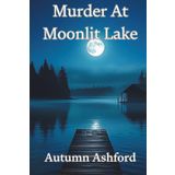 Murder at Moonlit Lake: A Whispering Pines Summer Camp Mystery
