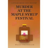 Murder at the Maple Syrup Festival: A Sugar Creek Cozy Mystery