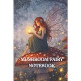 Mushroom Fairy Notebook: Cute Cottagecore Lined Notebook for Journaling, Notes, School and Writing | Fantasy Mushroom Journal | 120 Pages | 6 x 9 Inches