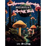 Mushroom Therapy - Midnight: Stress and Anxiety Relieving Mushroom with Dark Background Pages to Melt Into | Teens, Adults, Seniors