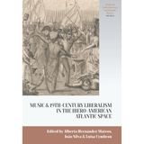 Music and Nineteenth-Century Liberalism in the Ibero-American Atlantic Space (Studies in Latin American and Spanish History, 16, Band 14)