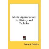 [(Music Appreciation: Its History and Technics)] [Author: Percy A Scholes] published on (July, 2007)