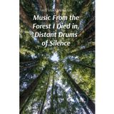 Music From the Forest I Died in, Distant Drums of Silence