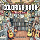 MUSICOLOGY - A HARMONIC coloring journey through MUSIC SCENES. Relax, Breathe, Unwind, Relive Anxiety!: A serene 50 PAGE journey through EXQUISITE ... and more! 1..2..3..4.. (COLORED VIBRATIONS)