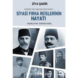 Mustafa Fazıl Paşadan Fethi Okyara Siyasi Fırka Reislerinin Hayatı - Ziya Şakir