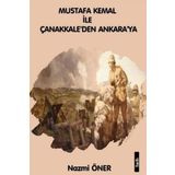 Mustafa Kemal ile Çanakkaleden Ankara'ya - Nazmi Öner