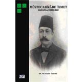 MÜSTECABİZADE İSMET HAYATI VE ESERLERI - MUSTAFA ÖZSARI