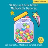 Mutige und helle Sterne Malbuch für Senioren: 24 entspannende und einfache Sterndesigns im Großdruck für Senioren zum Ausmalen und Genießen