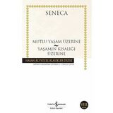 Mutlu Yaşam Üzerine Yaşamın Kısalığı Üzerine Lucius Annaeus Seneca