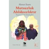 MUTSUZLUK AHLAKSIZLIKTIR - YAŞAMÜSTÜ SÖYLEŞİLER - AHMET İNAM