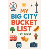 My Big City Bucket List (For Kids!) Fill in Fun Facts, Places & Memories from Your Favorite City: An Interactive Keepsake Diary for Kids with Bucket ... Activities to Capture Every Special Moment