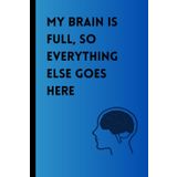 My Brain is Full, So Everything Else Goes Here: Funny Gift notebook Journal for Friends and Family