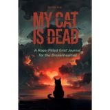 My Cat Is Dead: A Rage-Filled Grief Journal for the Brokenhearted (MY DOG IS DEAD)