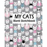 My Cats Blank Sketchbook: Blank Sketchbook For Kids, Blank Journal, Blank Notebook, Drawing Pad: Volume 2