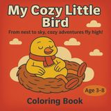 My Cozy Little Bird: From nest to sky, cozy adventures fly high.