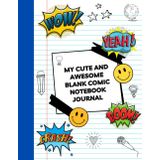 My Cute And Awesome Blank Comic Notebook Journal: Create And Draw Your Own Comics- Comic Sketchbook For Sketching And Drawing Comic Strips - Comic Book Template For kids, Girls, Teens, Young men
