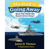 My Dad is Going Away But He Will be Back One Day!: A Deployment Story