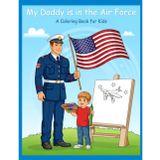 My Daddy is in The Air Force: A Coloring Book for Brave Kids: 30+ Pages of Proud, Fun, and Meaningful Coloring for Military Families