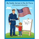 My Daddy Serves in the Air Force: A Coloring Book for Brave Kids: 30+ Pages of Proud, Fun, and Meaningful Coloring for Military Families