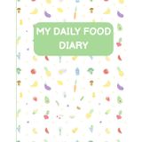 My Daily Food Diary: An 8-Week Journal for Kids Ages 3–10 to Set Goals, Track Meals, Earn Rewards, & Build Healthy Habits