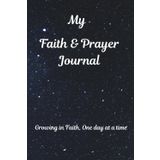 My Faith & Prayer Journal: Growing in Faith, One day at a time