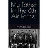 My Father In The 8th Air Force