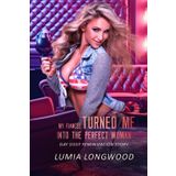 My Fiancée Turned Me into the Perfect Woman: Gay Sissy Feminization Story (From Man to Woman, Band 4)