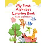 My First Alphabet Coloring Book: “A Beginner Alphabet Coloring Workbook for Toddlers and Preschoolers”