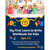 My First Learn to Write Workbook for Kids Ages 3-5: Practice for Kids with Pen Control, Line Tracing, Letters and numbers Skills