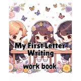My First Letter Writing Workbook: This updated edition keeps everything simple, effective, and stress-free.