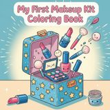 My First Makeup Kit Coloring Book: A Fun Coloring Book for Kids with Adorable Toy Lipsticks, Eyeshadows, Brushes, and More!