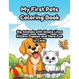 My First Pets Coloring Book for Toddlers Ages 2–4: Big Animals with Simple Lines — Kittens, Puppies, and More Fun to Color (My Pet Friends Coloring World, Band 3)