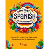 My First Spanish Dictionary: More than 1500 words with their English meaning and sentences to start the Spanish journey