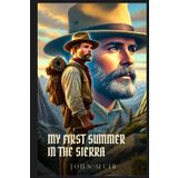 MY FIRST SUMMER IN THE SIERRA: Classic Edition with Complete Original Illustrations