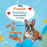 My French Bulldog: A Relaxing French Bulldog Coloring Book for Teens and Adults – 50 Charming Designs for Stress Relief and Art Therapy