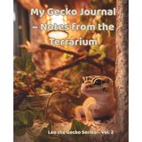 My Gecko Journal – Notes from the Terrarium - Leo the Gecko Series – Vol. 2: For Reptile Lovers, Teen Writers & Quiet Moments
