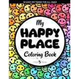 MY HAPPY PLACE Coloring Book for All Ages Boys Girls Kids Children Teens Men Women Adults and Seniors: Large Cute Simple Fun Activity Book of 50 ... Mindful Inspirational Meditation Images