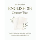 My Homeschool English 3B – Semester Two: Knowledge Rich Language Arts for Australian Home Education