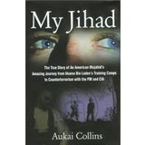 My Jihad: The True Story of an American Mujahid's Amazing Journey from Usama Bin Laden's Training Camps to Counterterrorism with the FBI and CIA by Aukai Collins(2002-06-01)