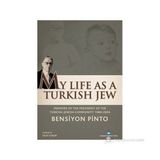 MY LIFE AS A TURKISH JEW - BENSIYON PINTO