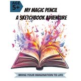 My Magic Pencil: A Sketchbook Adventure