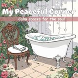 My Peaceful Corner: A Relaxing and Mindful Coloring Book for All Ages, adults and kids , Bold and Easy – Calm Spaces for the Soul