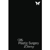 My Plastic Surgery: Diary, Notebook for Women and Girls, BBL 360, Lipo, Tummy tuck, Daily Experience, Write & Save Memories, 6x9, 160 Pages, Black