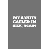 My Sanity Called in Sick, Again | Funny Journal For Gags | 120 Blank pages: Four Pens Past Therapy