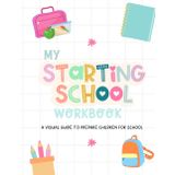 My Starting School Workbook: A Visual Guide to Prepare Children for School
