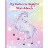 My Unicorn Dreams Sketchbook: The Perfect Sketchbook For Unicorn Fans.