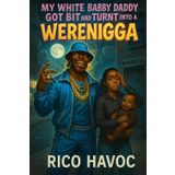 My White Babby Daddy Got Bit and Turnt into a Werenigga