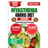 Myasthenia Gravis Diet Cookbook 2025: Meals That Support Muscle Function Naturally (The Beginner’s Healthy Cooking Series by Florence J Bowen, Band 10)